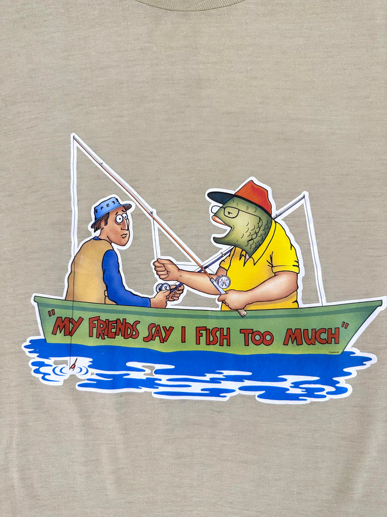 "My Friends Say I Fish Too Much" Tee